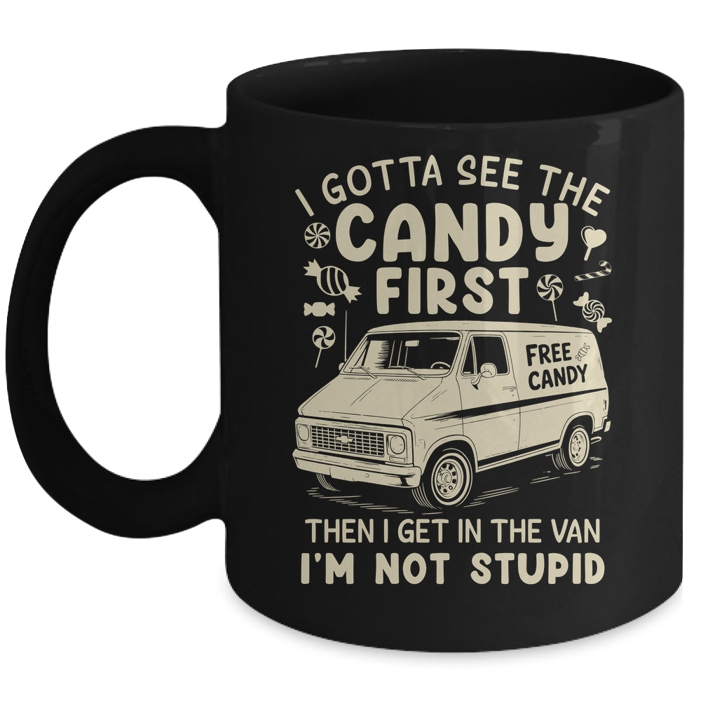 I Gotta See The Candy First I'm Not Stupid Funny Creepy Van Mug | siriusteestore