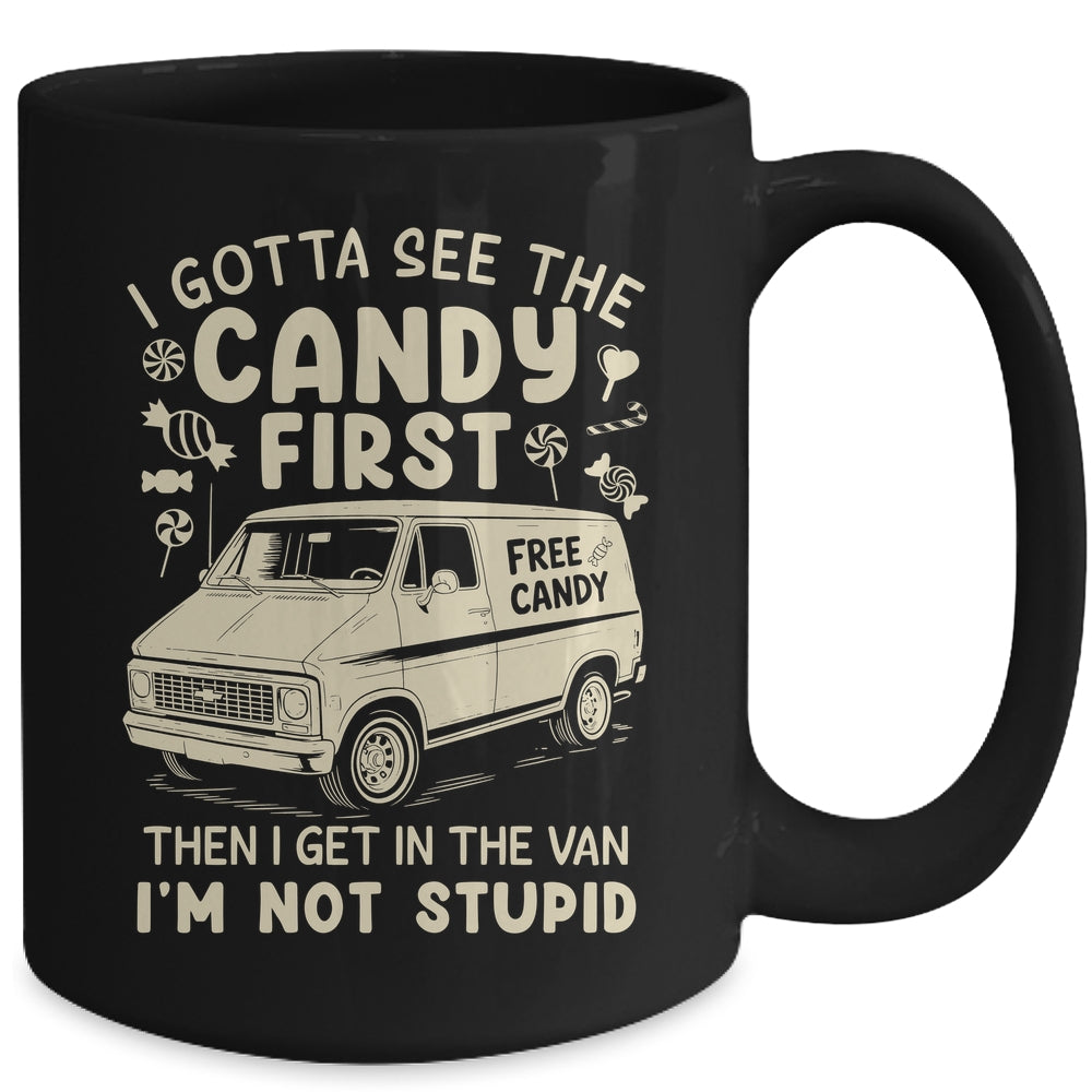 I Gotta See The Candy First I'm Not Stupid Funny Creepy Van Mug | siriusteestore