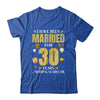 I Have Been Married For 30 Years 30th Wedding Anniversary Shirt & Hoodie | siriusteestore