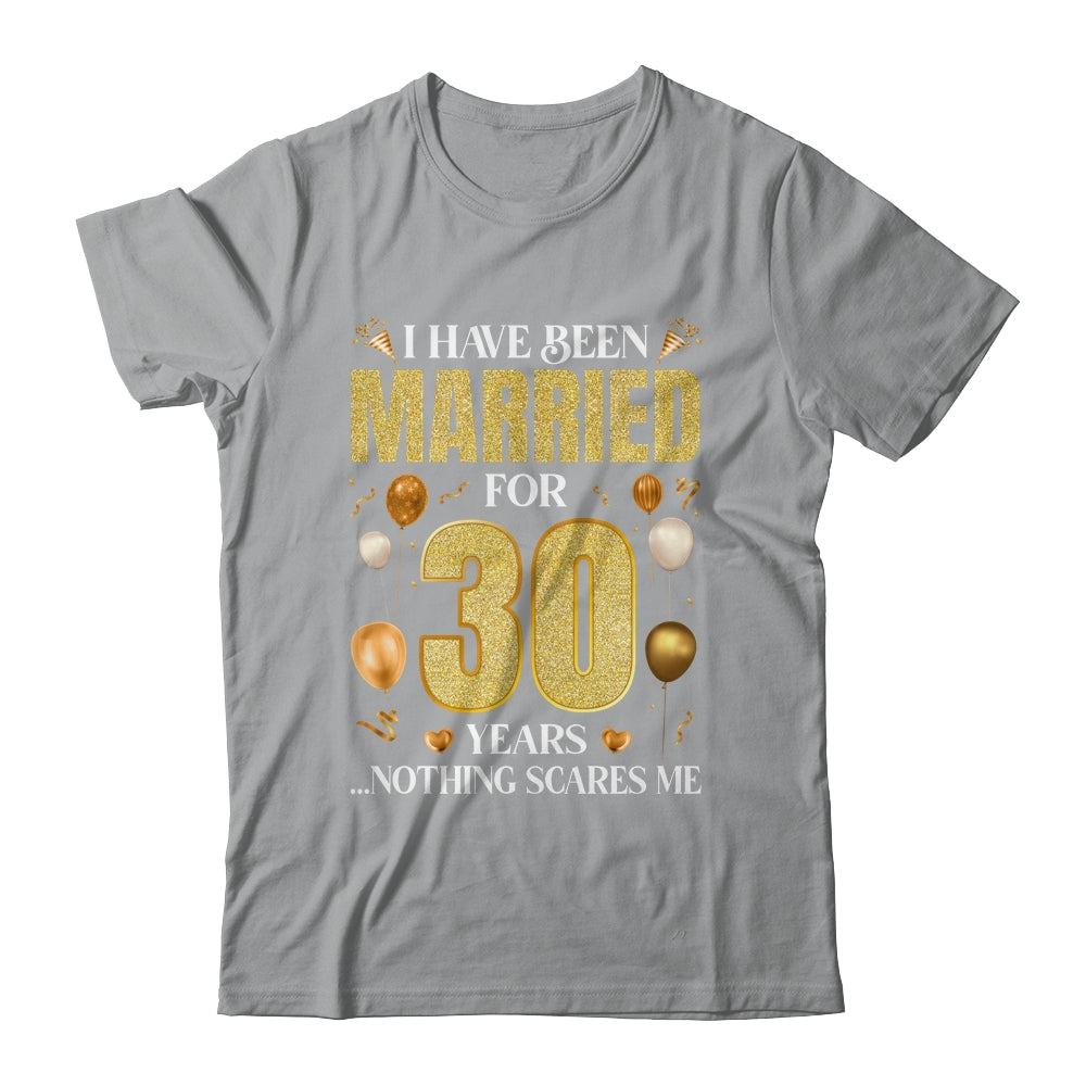 I Have Been Married For 30 Years 30th Wedding Anniversary Shirt & Hoodie | siriusteestore