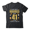 I Have Been Married For 41 Years 41st Wedding Anniversary Shirt & Hoodie | siriusteestore