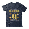 I Have Been Married For 41 Years 41st Wedding Anniversary Shirt & Hoodie | siriusteestore
