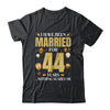 I Have Been Married For 44 Years 44th Wedding Anniversary Shirt & Hoodie | siriusteestore
