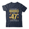 I Have Been Married For 47 Years 47th Wedding Anniversary Shirt & Hoodie | siriusteestore