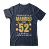 I Have Been Married For 52 Years 52nd Wedding Anniversary Shirt & Hoodie | siriusteestore