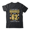 I Have Been Married For 62 Years 62nd Wedding Anniversary Shirt & Hoodie | siriusteestore