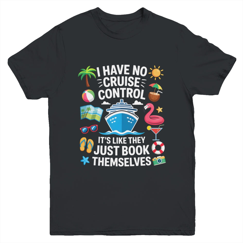 I Have No Control On A Cruise They Book Themselves Cruise Youth Shirt | siriusteestore