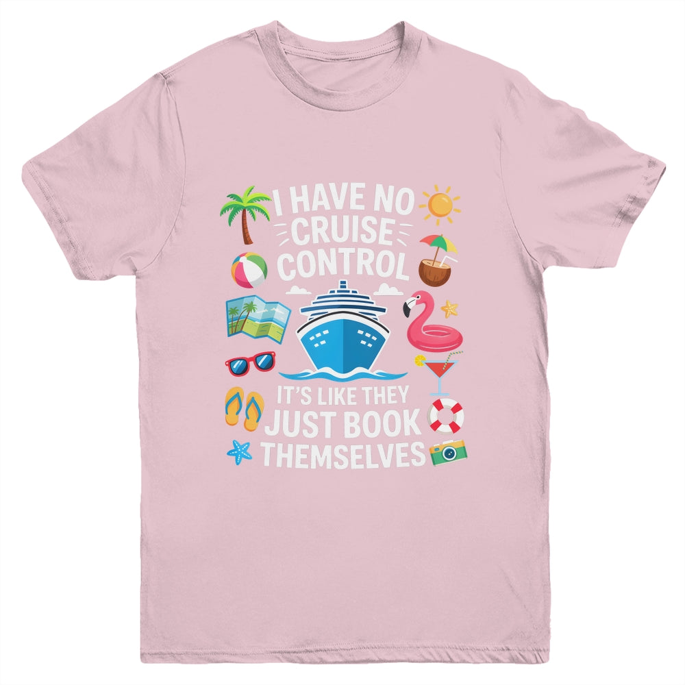 I Have No Control On A Cruise They Book Themselves Cruise Youth Shirt | siriusteestore