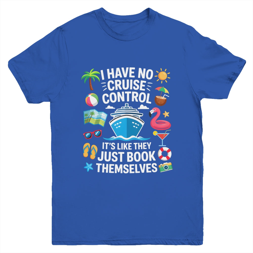 I Have No Control On A Cruise They Book Themselves Cruise Youth Shirt | siriusteestore