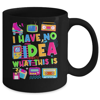 I Have No Idea What This Is Funny Men Women Kid 70s 80s 90s Mug | siriusteestore