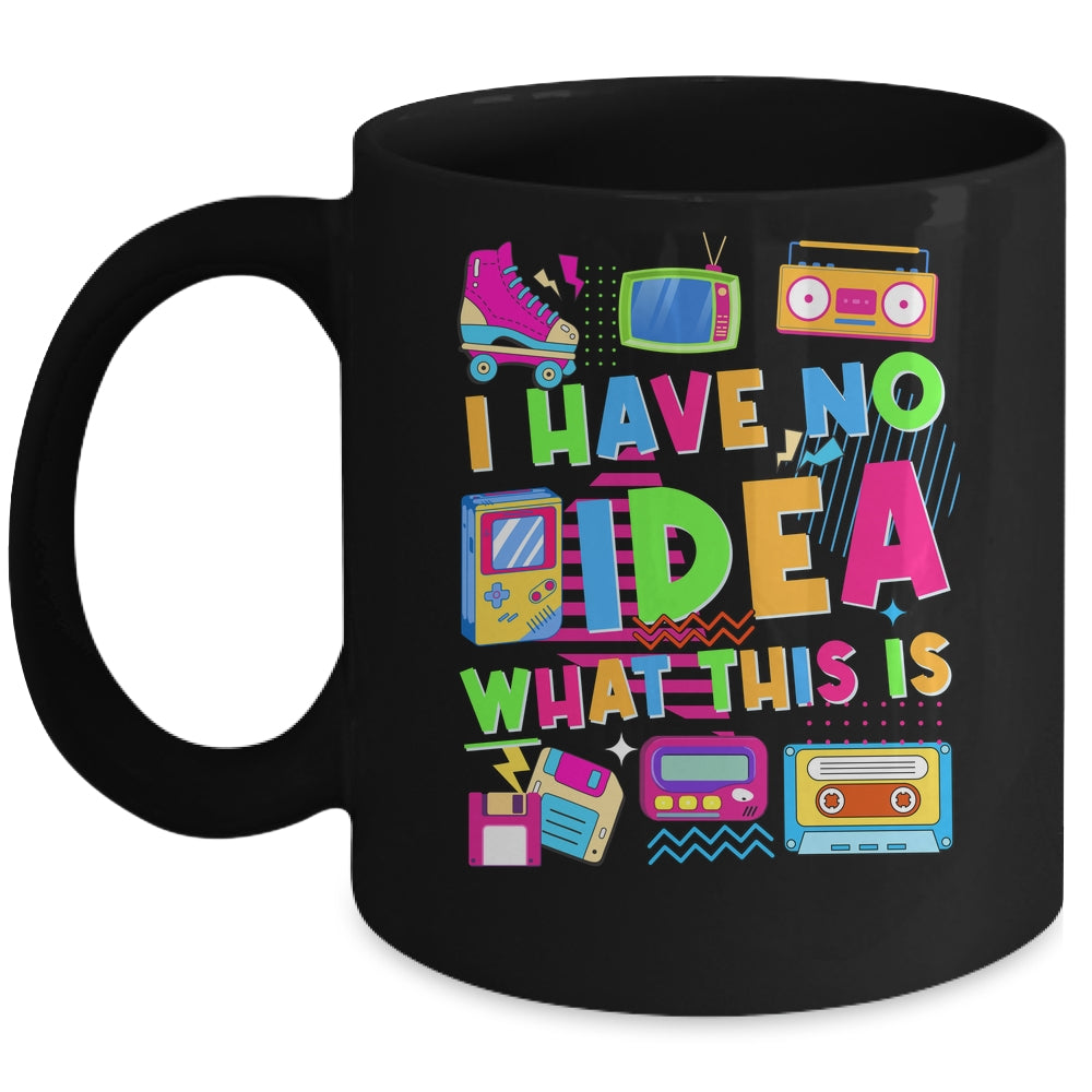 I Have No Idea What This Is Funny Men Women Kid 70s 80s 90s Mug | siriusteestore