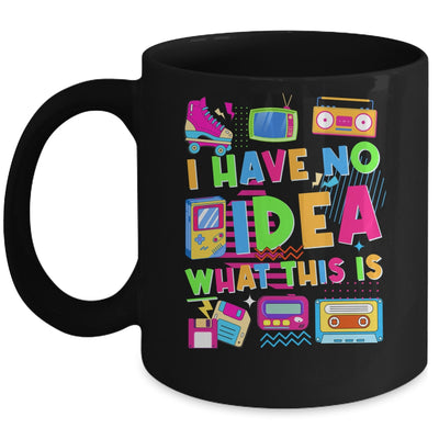 I Have No Idea What This Is Funny Men Women Kid 70s 80s 90s Mug | siriusteestore