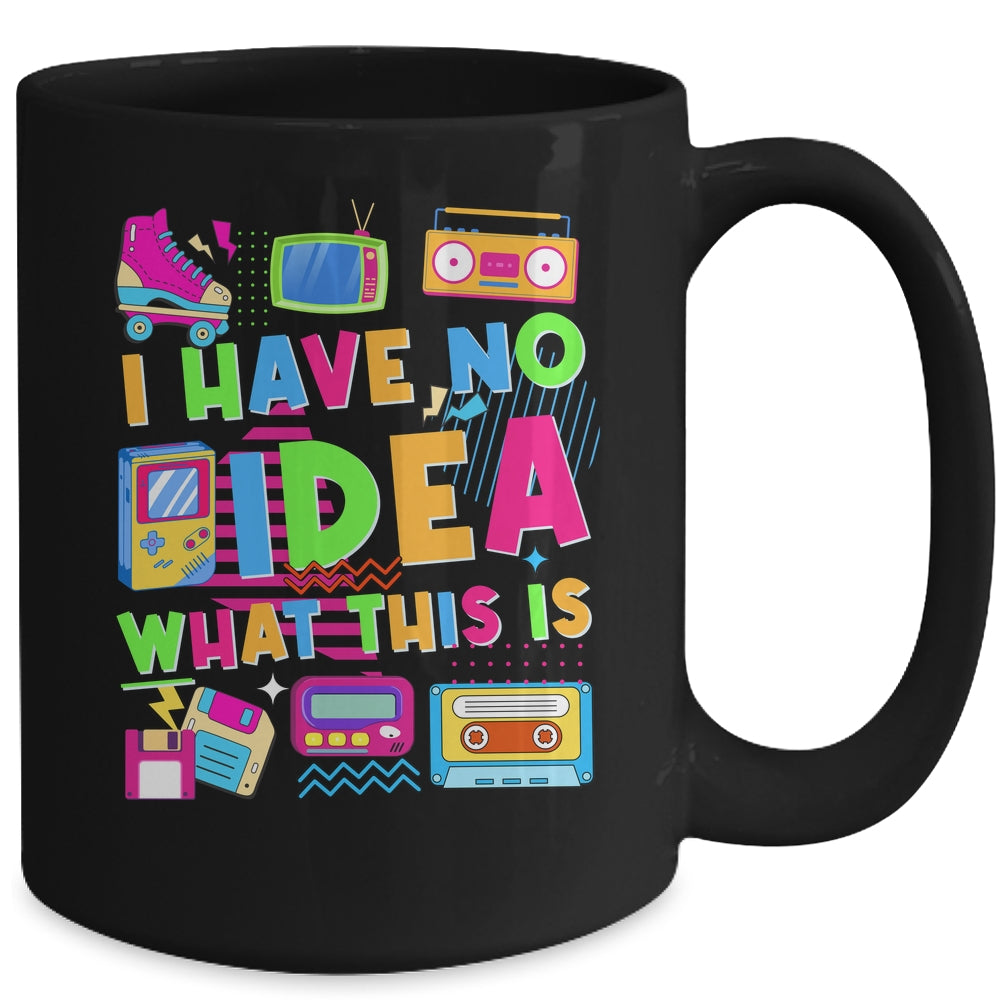 I Have No Idea What This Is Funny Men Women Kid 70s 80s 90s Mug | siriusteestore