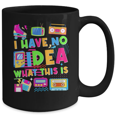 I Have No Idea What This Is Funny Men Women Kid 70s 80s 90s Mug | siriusteestore