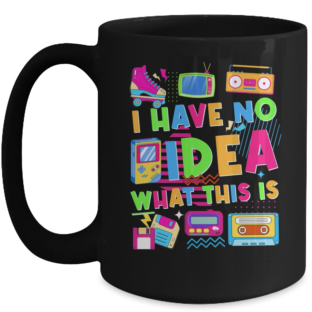 I Have No Idea What This Is Funny Men Women Kid 70s 80s 90s Mug | siriusteestore