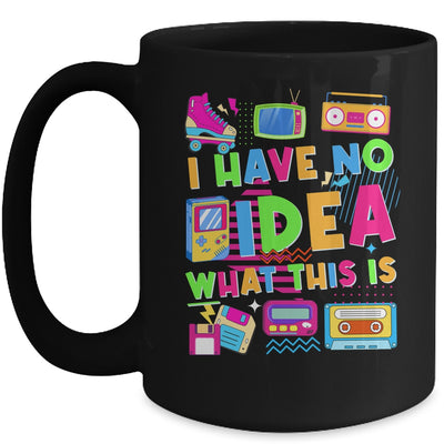 I Have No Idea What This Is Funny Men Women Kid 70s 80s 90s Mug | siriusteestore