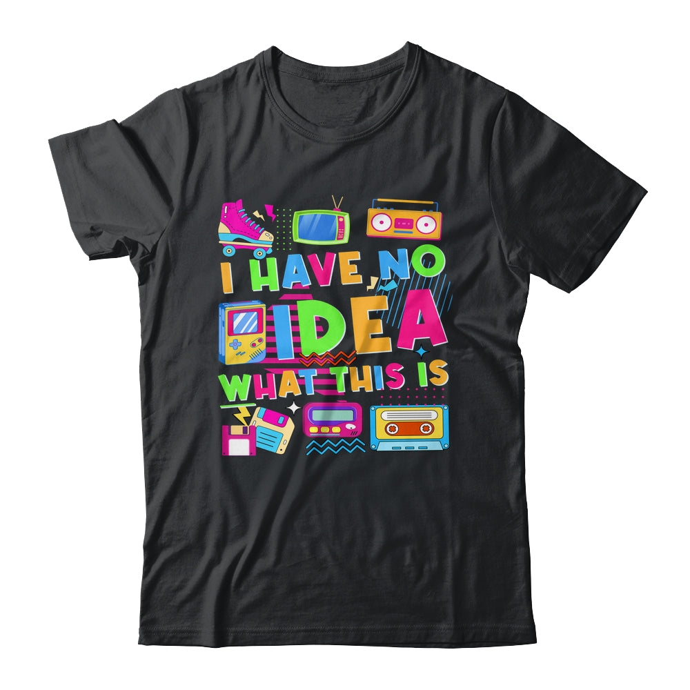 I Have No Idea What This Is Funny Men Women Kid 70s 80s 90s Shirt & Hoodie | siriusteestore