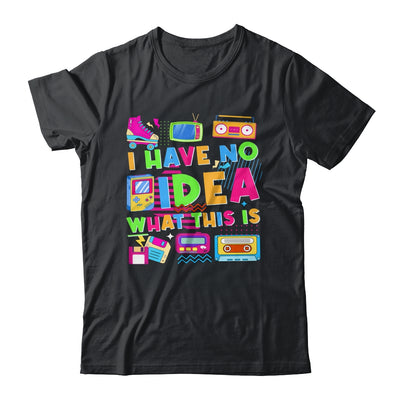 I Have No Idea What This Is Funny Men Women Kid 70s 80s 90s Shirt & Hoodie | siriusteestore