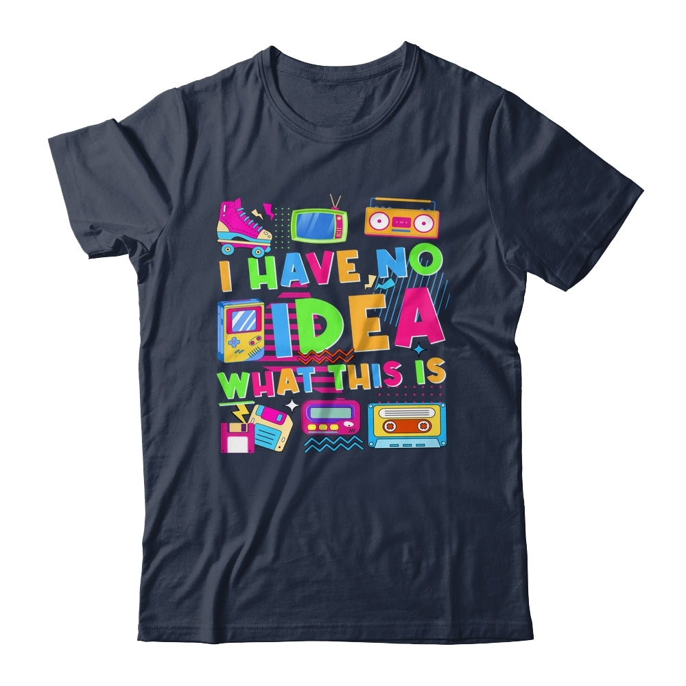 I Have No Idea What This Is Funny Men Women Kid 70s 80s 90s Shirt & Hoodie | siriusteestore