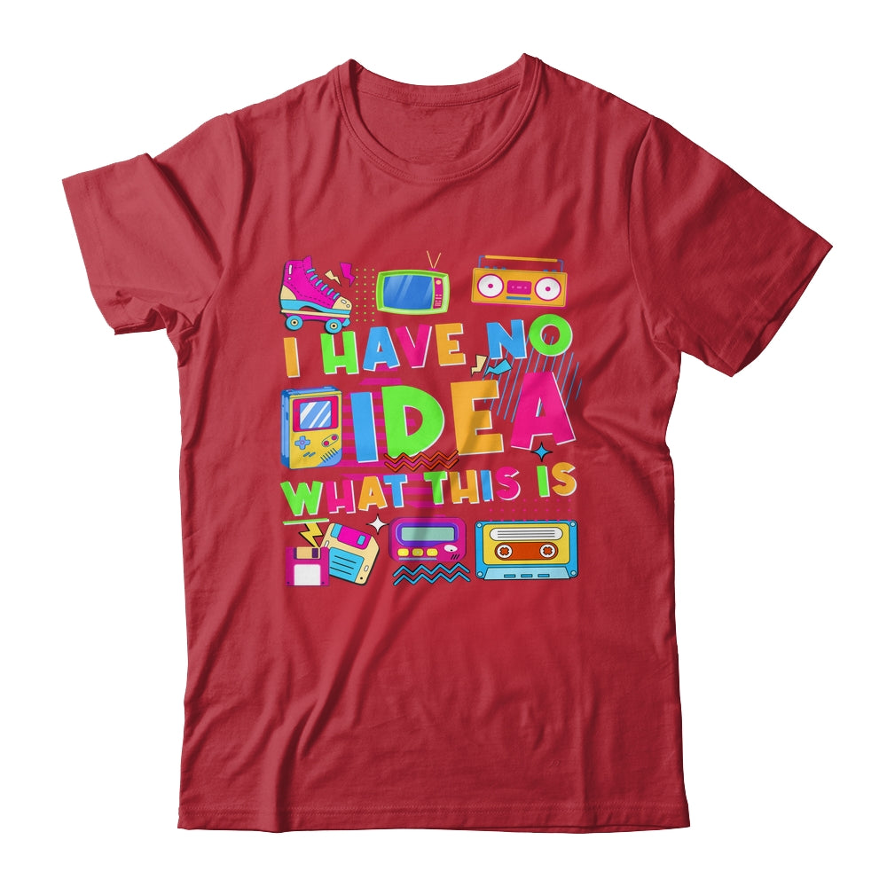 I Have No Idea What This Is Funny Men Women Kid 70s 80s 90s Shirt & Hoodie | siriusteestore
