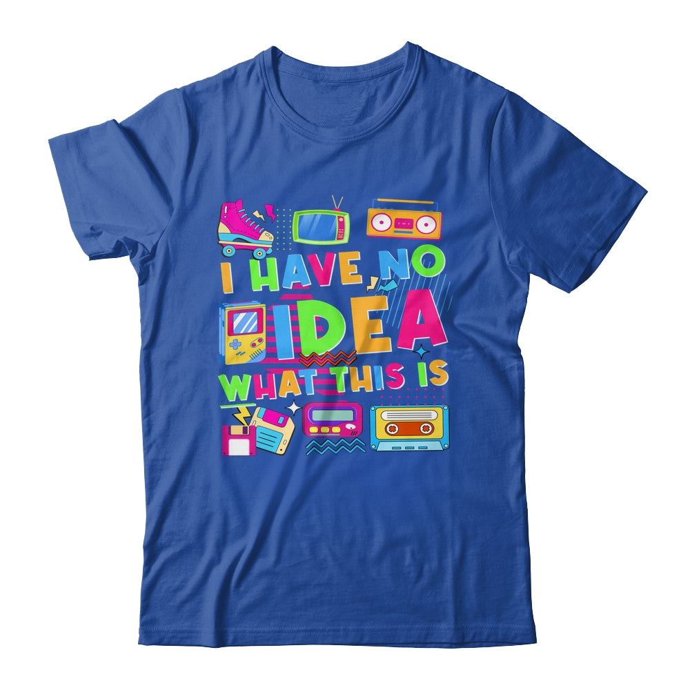 I Have No Idea What This Is Funny Men Women Kid 70s 80s 90s Shirt & Hoodie | siriusteestore