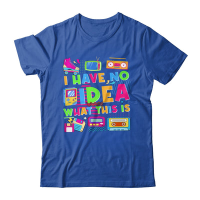 I Have No Idea What This Is Funny Men Women Kid 70s 80s 90s Shirt & Hoodie | siriusteestore