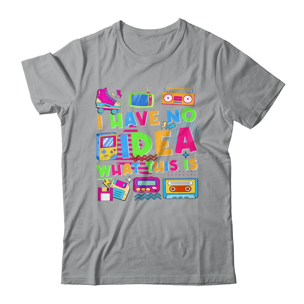 I Have No Idea What This Is Funny Men Women Kid 70s 80s 90s Shirt & Hoodie | siriusteestore