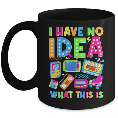 I Have No Idea What This Is Men Women Kid 70s 80s 90s Outfit Mug | siriusteestore