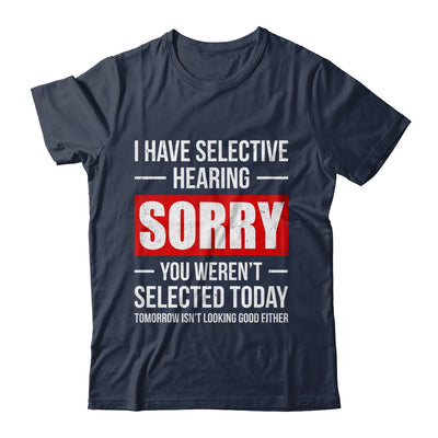 I Have Selective Hearing You Weren't Selected Funny Shirt & Tank Top | siriusteestore
