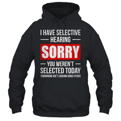 I Have Selective Hearing You Weren't Selected Funny Shirt & Tank Top | siriusteestore
