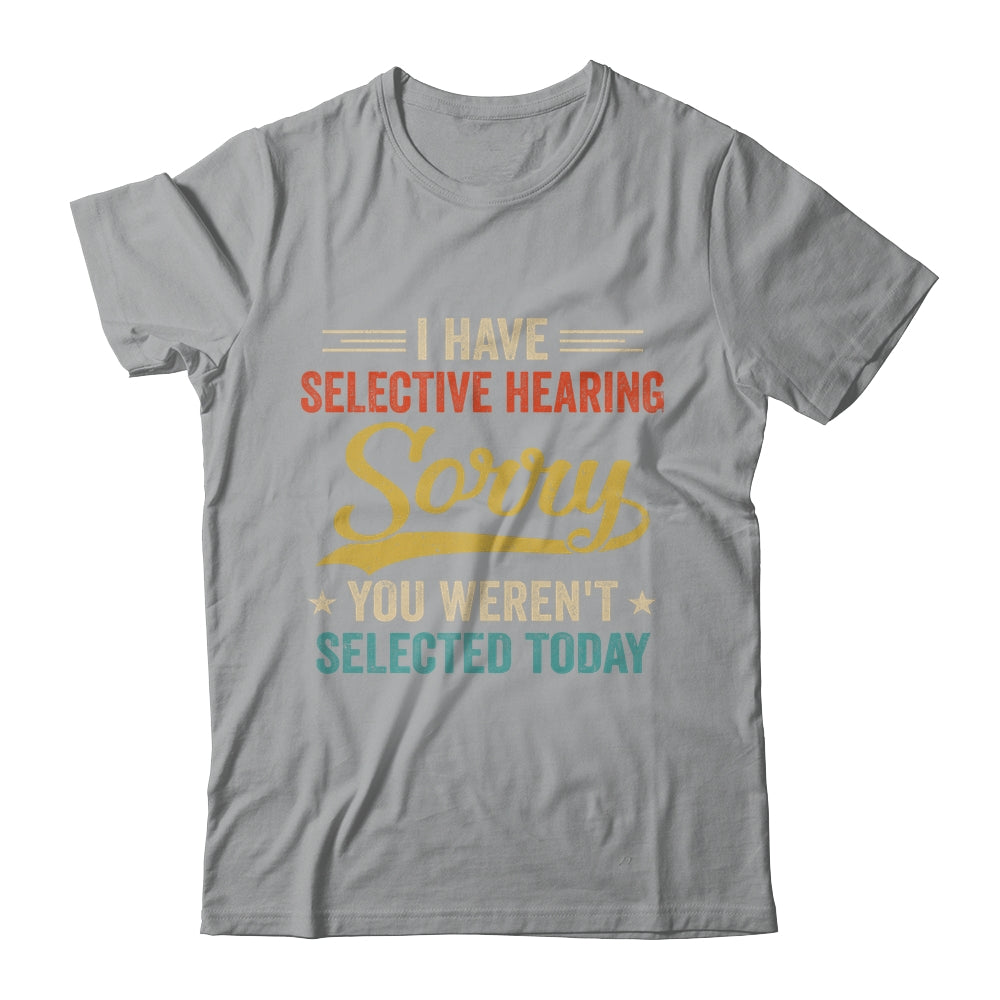 I Have Selective Hearing You Werent Selected Today Shirt & Tank Top | siriusteestore
