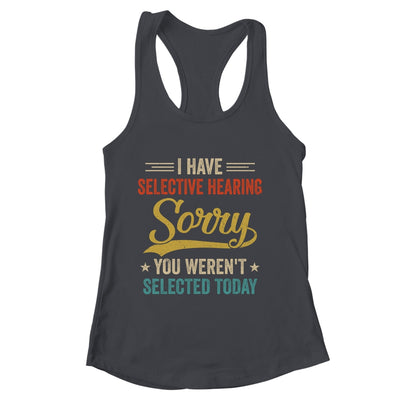 I Have Selective Hearing You Werent Selected Today Shirt & Tank Top | siriusteestore