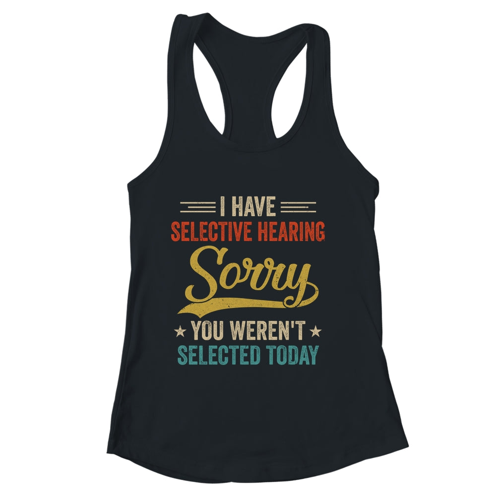 I Have Selective Hearing You Werent Selected Today Shirt & Tank Top | siriusteestore