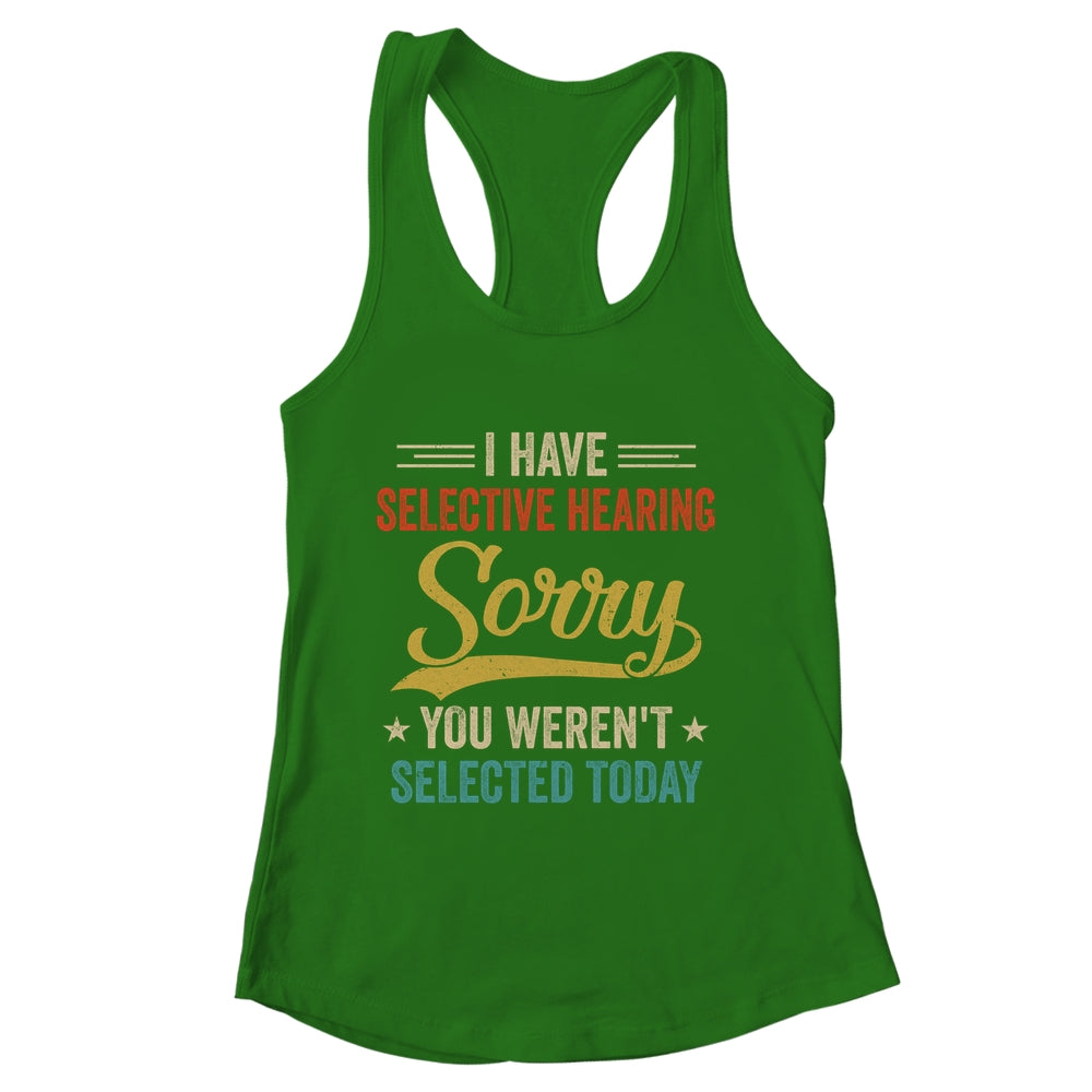 I Have Selective Hearing You Werent Selected Today Shirt & Tank Top | siriusteestore
