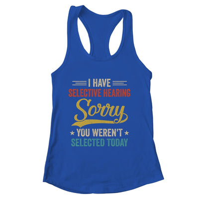 I Have Selective Hearing You Werent Selected Today Shirt & Tank Top | siriusteestore