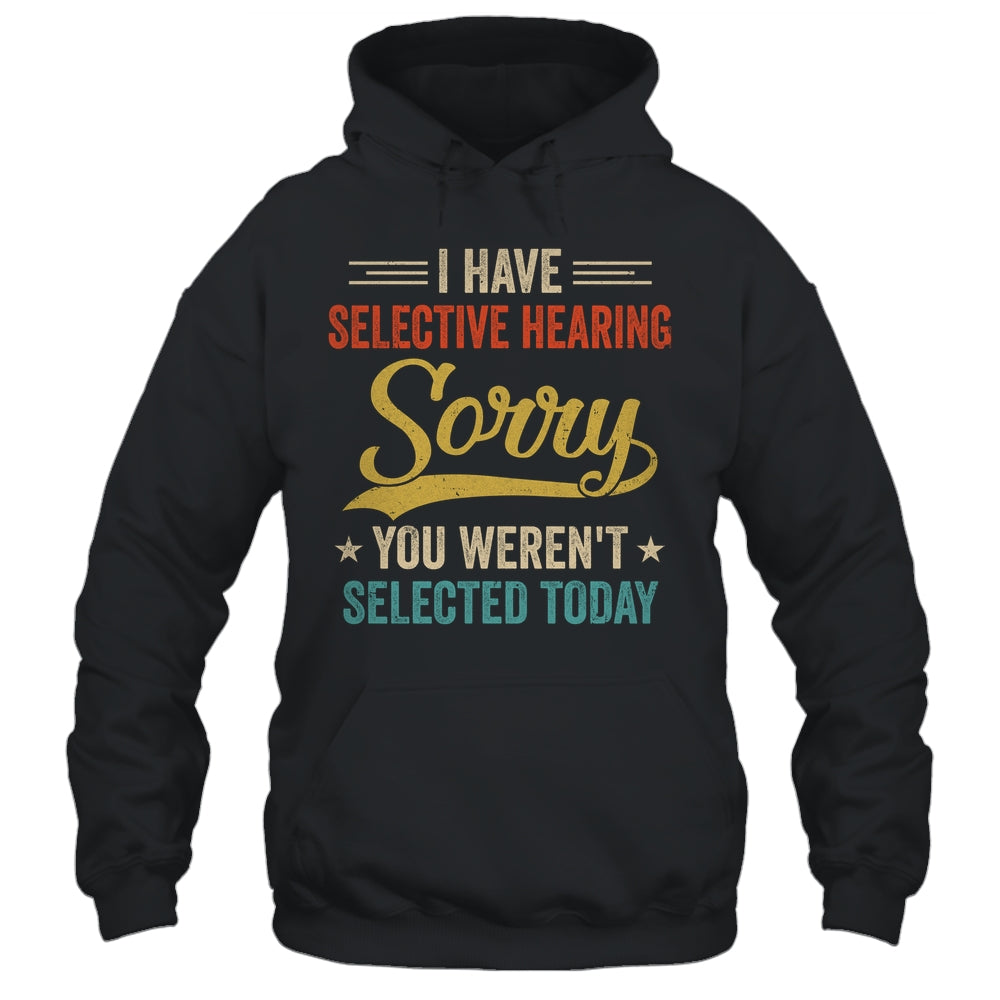 I Have Selective Hearing You Werent Selected Today Shirt & Tank Top | siriusteestore