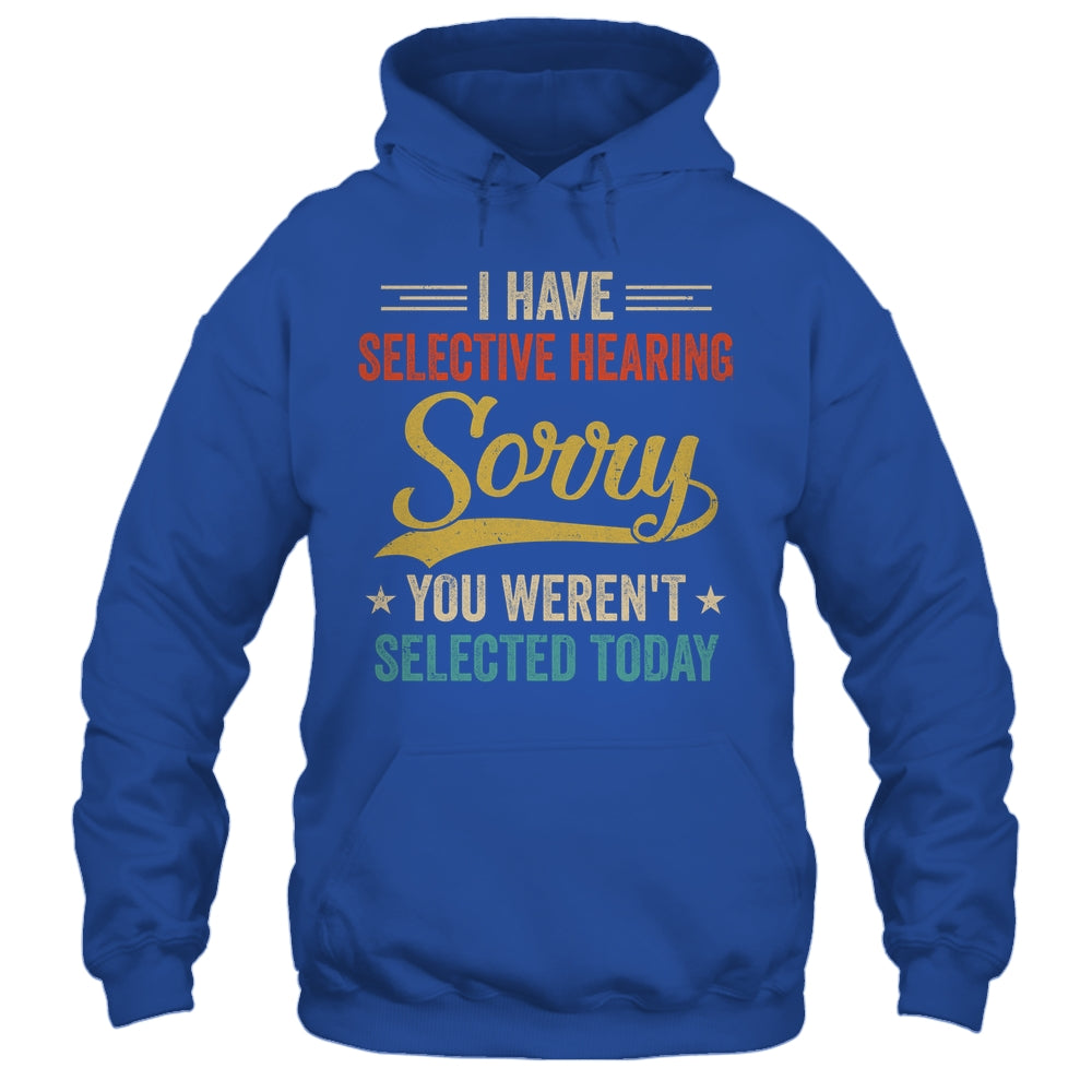 I Have Selective Hearing You Werent Selected Today Shirt & Tank Top | siriusteestore