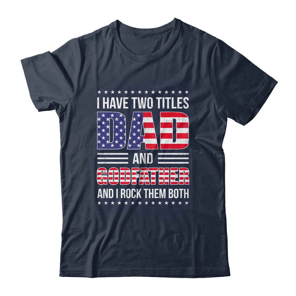 I Have Two Titles Dad And Godfather Funny Fathers Day Flag Shirt & Hoodie | siriusteestore