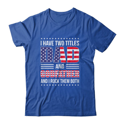 I Have Two Titles Dad And Godfather Funny Fathers Day Flag Shirt & Hoodie | siriusteestore