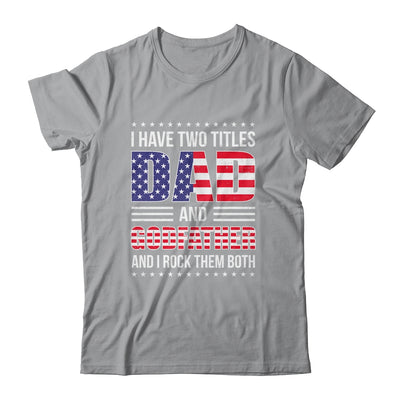 I Have Two Titles Dad And Godfather Funny Fathers Day Flag Shirt & Hoodie | siriusteestore