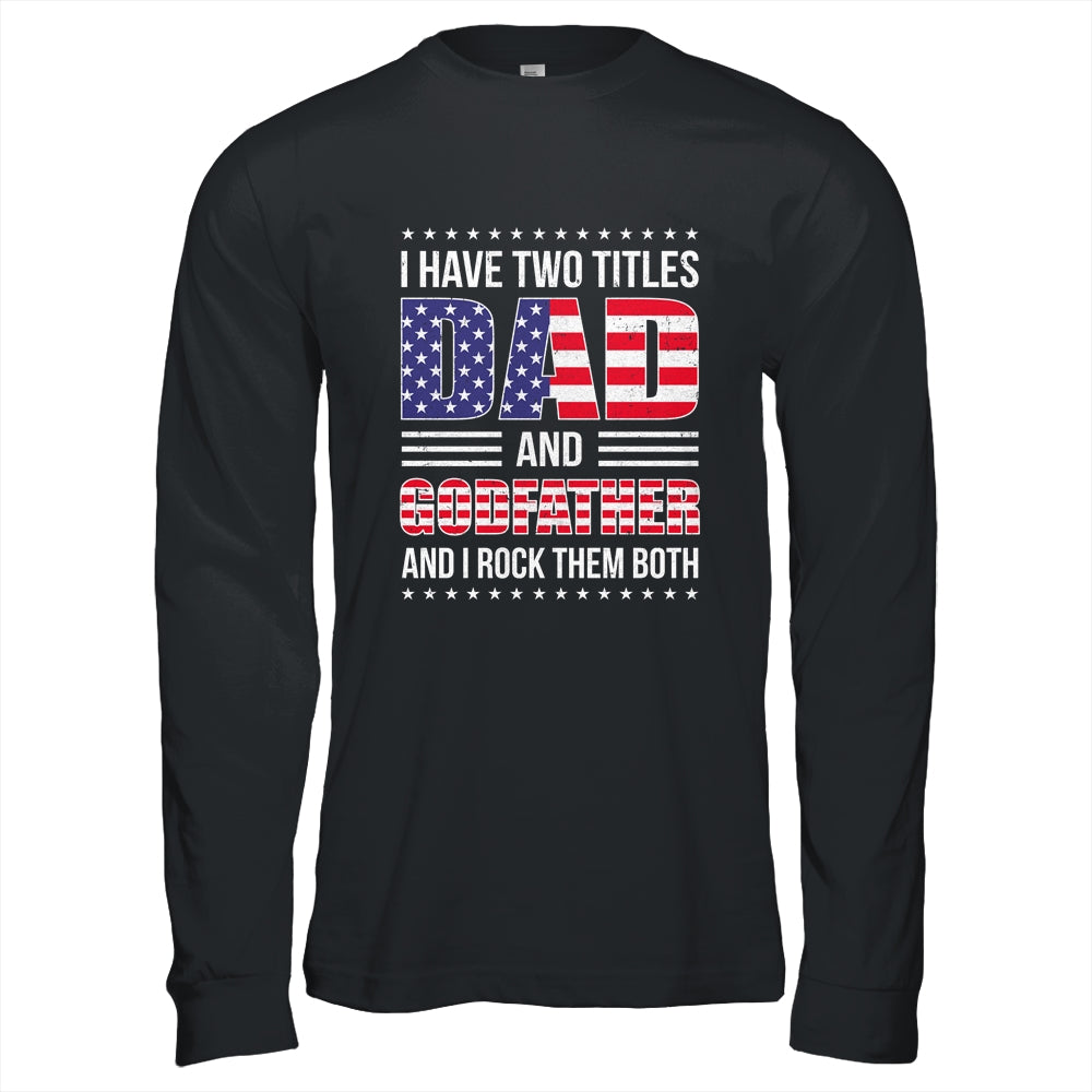 I Have Two Titles Dad And Godfather Funny Fathers Day Flag Shirt & Hoodie | siriusteestore