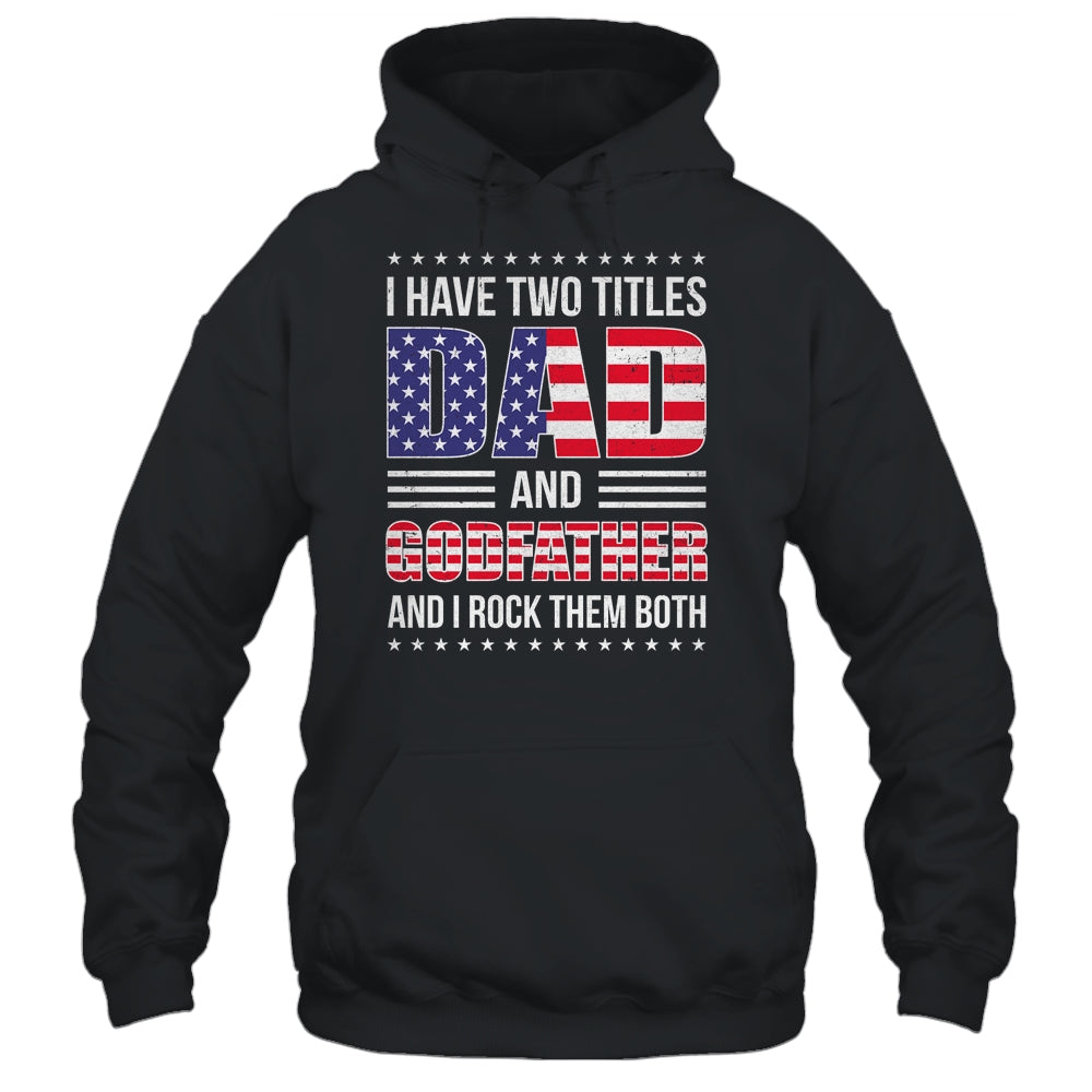 I Have Two Titles Dad And Godfather Funny Fathers Day Flag Shirt & Hoodie | siriusteestore