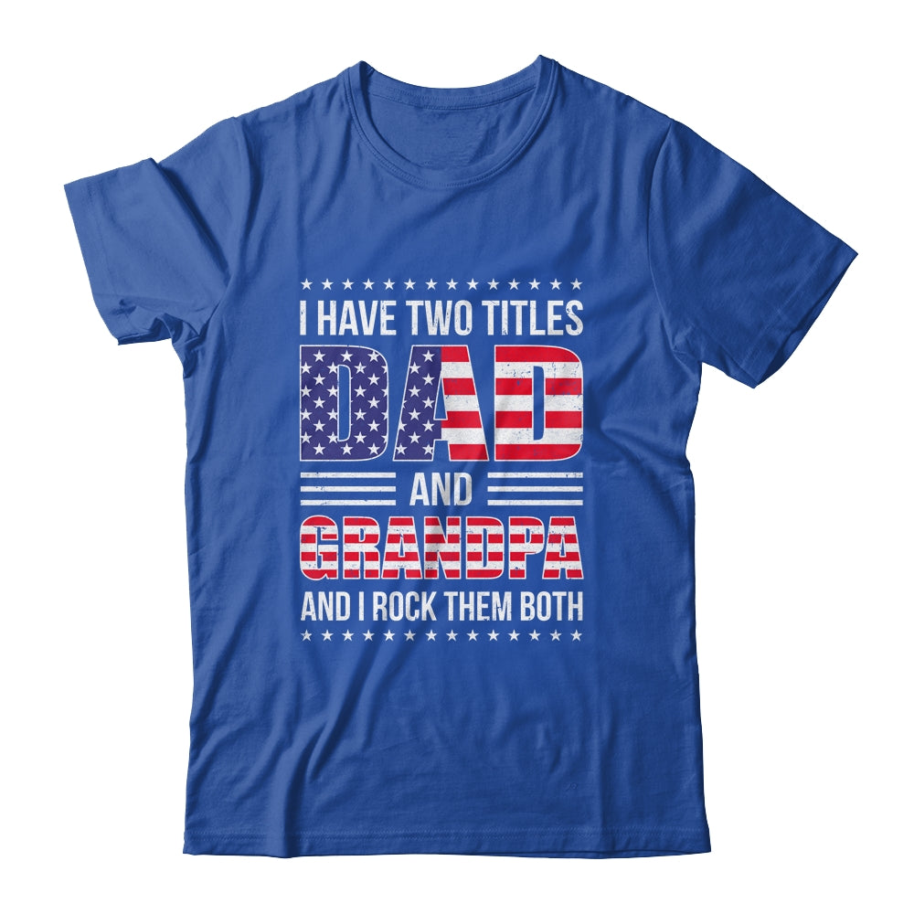 I Have Two Titles Dad And Grandpa Funny Fathers Day Flag Shirt & Hoodie | siriusteestore