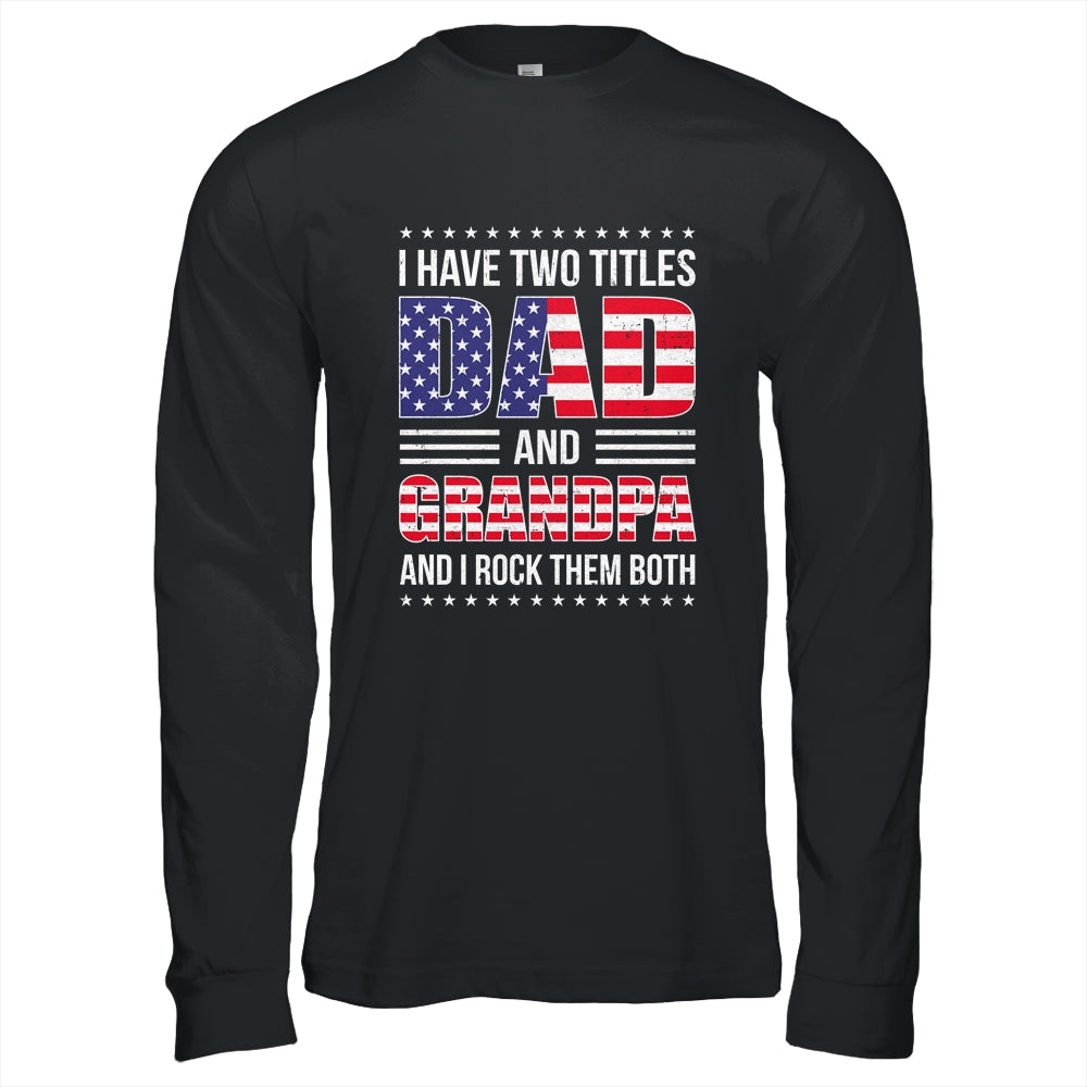 I Have Two Titles Dad And Grandpa Funny Fathers Day Flag Shirt & Hoodie | siriusteestore
