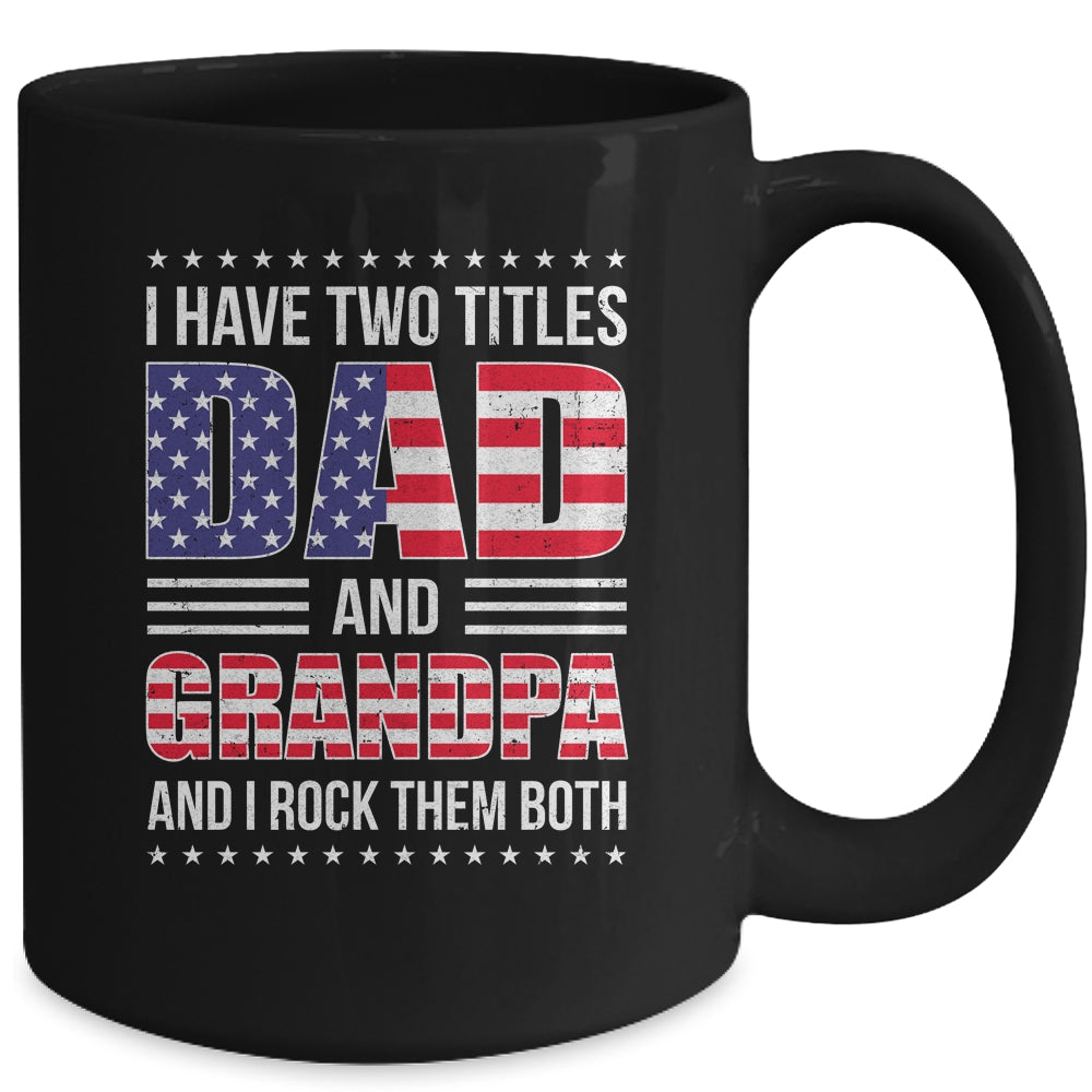 I Have Two Titles Dad And Grandpa Funny Fathers Day Flag Mug | siriusteestore