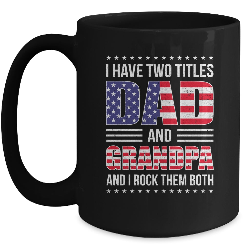 I Have Two Titles Dad And Grandpa Funny Fathers Day Flag Mug | siriusteestore