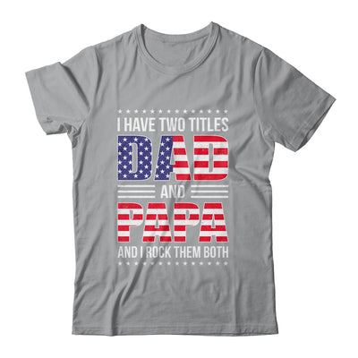 I Have Two Titles Dad And Papa Funny Fathers Day Flag Shirt & Hoodie | siriusteestore