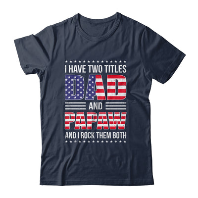 I Have Two Titles Dad And Papaw Funny Fathers Day Flag Shirt & Hoodie | siriusteestore