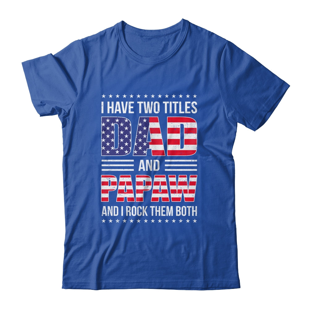 I Have Two Titles Dad And Papaw Funny Fathers Day Flag Shirt & Hoodie | siriusteestore