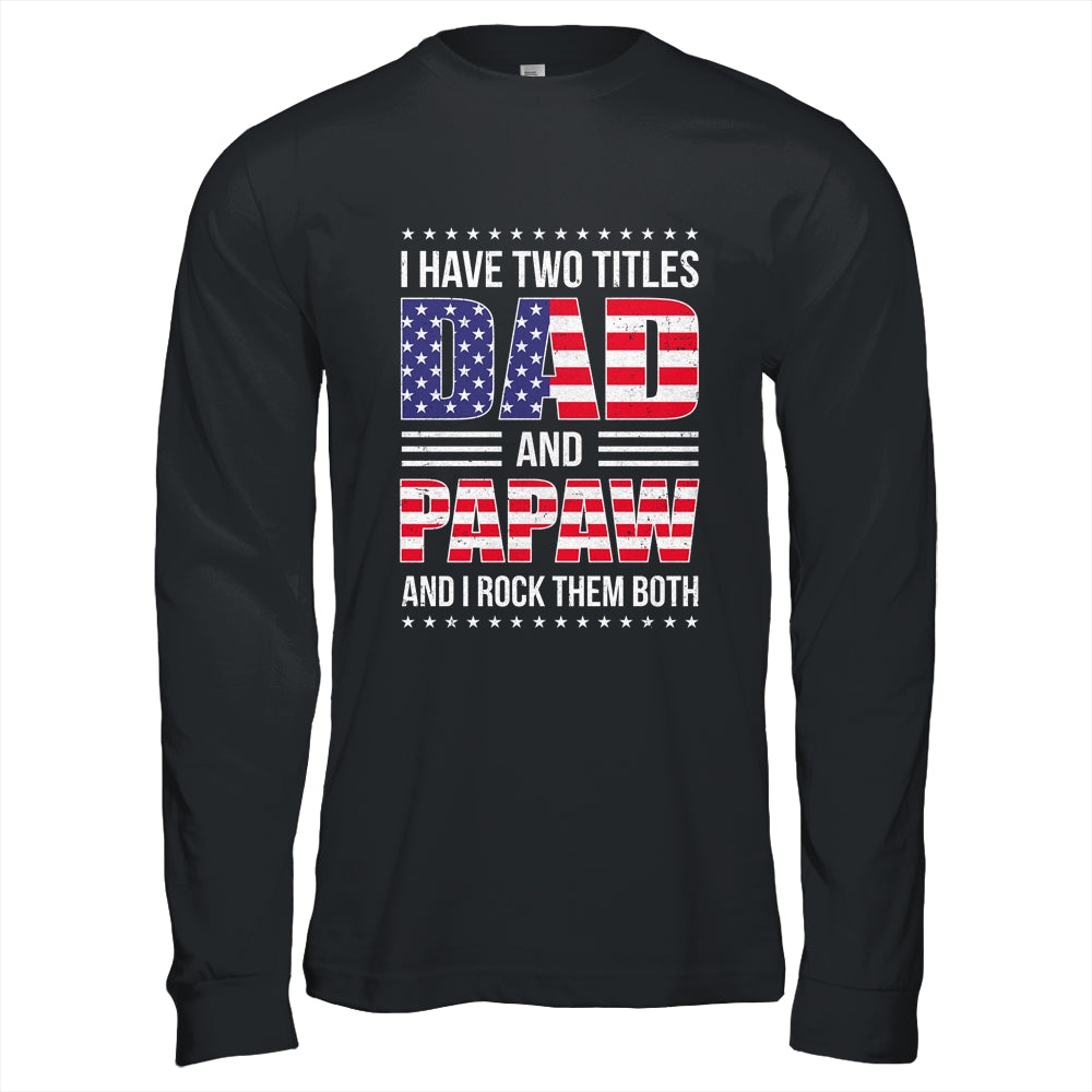 I Have Two Titles Dad And Papaw Funny Fathers Day Flag Shirt & Hoodie | siriusteestore